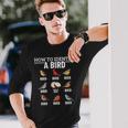 How To Identify A Bird Bird Watching Long Sleeve T-Shirt Gifts for Him
