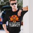 I'm The Birthday Turkey Thanksgiving Birthday Long Sleeve T-Shirt Gifts for Him