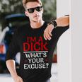 I'm A Dick What's Your Excuse-Vulgar Profanity Long Sleeve T-Shirt Gifts for Him