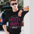 I'm Not Spoiled My Pappy Just Love Me Family Long Sleeve T-Shirt Gifts for Him