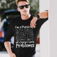 I'm A Physicist Of Course I Have Problems Physics Science Long Sleeve T-Shirt Gifts for Him