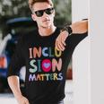 Inclusion Matters Autism Awareness Special Education Teacher Long Sleeve T-Shirt Gifts for Him