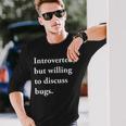 Introverted But Willing To Discuss Bugs Long Sleeve T-Shirt Gifts for Him