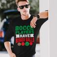 Italian Hilarious Bocce Players Have Bigger Balls Joke Long Sleeve T-Shirt Gifts for Him
