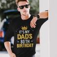 It's My Dad's 80Th Birthday 80 Years Old Long Sleeve T-Shirt Gifts for Him