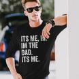 Its Me Hi Im The Dad Its Me Fathers Day For Men Long Sleeve T-Shirt Gifts for Him