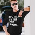 It's Me Hi I'm The Dad It's Me Fathers Day Long Sleeve T-Shirt Gifts for Him