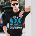It's A Wood Thing Surname Family Last Name Wood Long Sleeve T-Shirt Gifts for Him