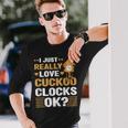 I Just Love Cuckoo Clocks Collector Antique Collection Long Sleeve T-Shirt Gifts for Him