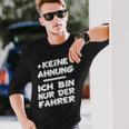 Keine Ahnung Ich Bin Nur Der Dahrerom Fahrervice Taxi Langarmshirts Geschenke für Ihn