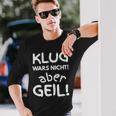 Klug Wars Nicht Aber Geil Sayings Idea Langarmshirts Geschenke für Ihn