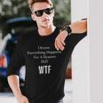 I Know Everything Happens For A Reason But Wtf Sarcasm Long Sleeve T-Shirt Gifts for Him