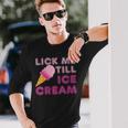 Lick Me Till Ice CreamAdult Humor Long Sleeve T-Shirt Gifts for Him
