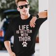 Life Is-Better With-Thor Dog Long Sleeve T-Shirt Gifts for Him