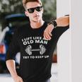 I Lift Like An Old Man Try To Keep Up Workout Weightlifting Long Sleeve T-Shirt Gifts for Him