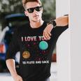 I Love You To Pluto And Back Pluto Never Forget Long Sleeve T-Shirt Gifts for Him