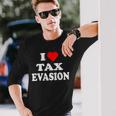 I Love Tax Evasion Red Heart Commit Tax Fraud Long Sleeve T-Shirt Gifts for Him