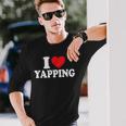 I Love Yapping I Heart Yapping Long Sleeve T-Shirt Gifts for Him