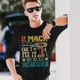 If Mack Can't Fix It We're All Screwed Fathers Long Sleeve T-Shirt Gifts for Him