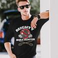 Mighty Mole Hunter Long Sleeve T-Shirt Gifts for Him