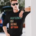 Motivation Saying Inspiration Mut Aufgeben Ist Keine Option S Langarmshirts Geschenke für Ihn