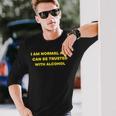 I Am Normal And Can Be Trusted With Alcohol Long Sleeve T-Shirt Gifts for Him