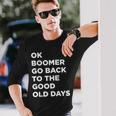Ok Boomer Go Back To The Good Old Days Word Long Sleeve T-Shirt Gifts for Him