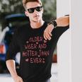 Older Wiser And Hotter Than Ever Long Sleeve T-Shirt Gifts for Him