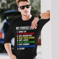 My Perfect Day Video Games Video Gamers Long Sleeve T-Shirt Gifts for Him