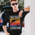 I Pet Cats I Hang Glide & I Know Things Hang Gliding Long Sleeve T-Shirt Gifts for Him