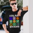 I Still Play With Blocks Quilt Quilting Sewing Long Sleeve T-Shirt Gifts for Him