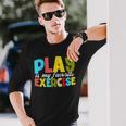 Play Is My Favorite Exercise Physical Therapist Assistants Long Sleeve T-Shirt Gifts for Him