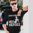 Power Lineman Even Firemen Need Heroespower Lineman Even Firemen Need Heroes Long Sleeve T-Shirt Gifts for Him