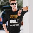 Quilters Plans Quilting Retirement Gag Idea Long Sleeve T-Shirt Gifts for Him