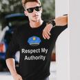 Respect My Authority Police Themed Long Sleeve T-Shirt Gifts for Him