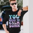 Retro Quote You Need To Calm Down Cool Long Sleeve T-Shirt Gifts for Him