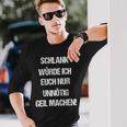 Slim Würde Euch Unmuss Geil Machen Langarmshirts Geschenke für Ihn