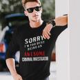 Sorry I'm Too Busy Being An Awesome Criminal Investigator Long Sleeve T-Shirt Gifts for Him