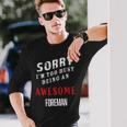 Sorry I'm Too Busy Being An Awesome Foreman Long Sleeve T-Shirt Gifts for Him