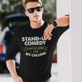 Stand Up ComedyFor Comedian My Calling Long Sleeve T-Shirt Gifts for Him