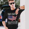 Support The Country You Live In Or Live In Where You Support Long Sleeve T-Shirt Gifts for Him