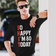 Tan Feliz Que Hoy Cumplo 80 Años Divertido 80 Cumpleaños Camiseta de manga larga Regalos para él