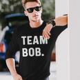 Team Bob Long Sleeve T-Shirt Gifts for Him
