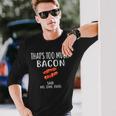 That's Too Much Bacon Foodie Bacon Long Sleeve T-Shirt Gifts for Him