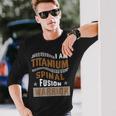 I Am Titanium Spinal Fusion Warrior Back Surgery Long Sleeve T-Shirt Gifts for Him