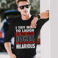I Try Not To Laugh At My Own Jokes Comedian Long Sleeve T-Shirt Gifts for Him