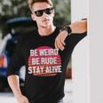 Be Weird Be Rude Stay Alive Murderino Long Sleeve T-Shirt Gifts for Him