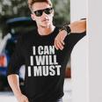 I Can I Will I Must Motivational Positivity Confidence Long Sleeve T-Shirt Gifts for Him