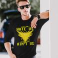 They Only Hate Us 'Cause They Ain't Us Go Instinct Team Long Sleeve T-Shirt Gifts for Him