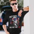 They Hate Us Cuz They Ain't Us 4Th Of July Usa Long Sleeve T-Shirt Gifts for Him